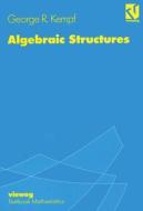 Algebraic Structures di George R. Kempf edito da Vieweg+Teubner Verlag