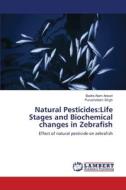 Natural Pesticides:Life Stages and Biochemical changes in Zebrafish di Badre Alam Ansari, Purushottam Singh edito da LAP Lambert Academic Publishing