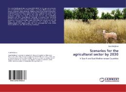 Scenarios for the agricultural sector by 2030 di Saad Belghazi edito da LAP Lambert Academic Publishing