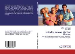 Infidelity among Married Women di Margaret Moraa Nyakina, Godfrey Nyaoga Ayaga, Daryll Stanton edito da LAP Lambert Academic Publishing