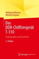 Das DDR-Chiffriergerät T-310 di Wolfgang Killmann, Winfried Stephan edito da Springer-Verlag GmbH