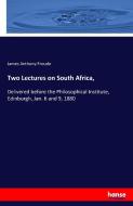 Two Lectures on South Africa, di James Anthony Froude edito da hansebooks