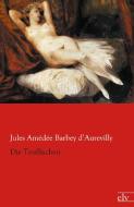 Die Teuflischen di Jules Amédée Barbey d'Aurevilly edito da Europäischer Literaturverlag