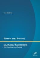 Boreout statt Burnout: Eine psychische Erkrankung ausgelöst durch Langeweile, Unterforderung und Desinteresse am Arbeits di Lisa Günthner edito da Diplomica Verlag