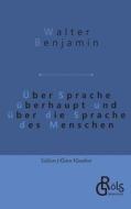 Über Sprache überhaupt und über die Sprache des Menschen di Walter Benjamin edito da Gröls Verlag