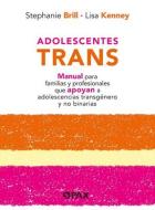 Adolescentes Trans: Manual Para Familias Y Profesionales Que Apoyan a Adolescencias Transgénero Y No Binarias di Lisa Kenney, Stephanie Brill edito da EDIT TERRACOTA