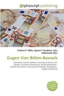 Eugen Von Böhm-Bawerk di #Miller,  Frederic P. Vandome,  Agnes F. Mcbrewster,  John edito da Alphascript Publishing