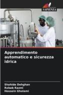 Apprendimento automatico e sicurezza idrica di Shahide Dehghan, Robab Razmi, Hossein Gholami edito da Edizioni Sapienza