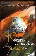 50 lugares mágicos de los Pirineos di Carlos Ollés Estopiñá edito da Ediciones Cydonia SL
