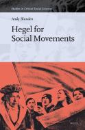 Hegel for Social Movements di Andy Blunden edito da BRILL ACADEMIC PUB