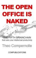 The Open Office Is Naked: The Fifth Brainchain Ruining Your Intellectual Performance di Theo Compernolle edito da Compernolle Consulting