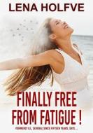 Finally free from Fatigue! di Lena Holfve edito da Lena Holfve