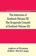 The historians of Scotland (Volume IX) The Orygynale Cronykil of Scotland (Volume III) di Androw of Wyntoun edito da Alpha Editions