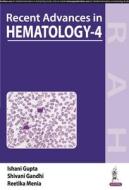 Recent Advances In Hematology-4 di Ishani Gupta, Shivani Gandhi, Reetika Menia edito da Jaypee Brothers Medical Publishers
