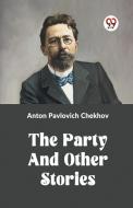 THE PARTY AND OTHER STORIES di Anton Pavlovich Chekhov edito da Double 9 Books