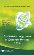 DECOHERENCE SUPPRESSION IN QUANTUM SYSTEMS 2008 - PROCEEDINGS OF THE SYMPOSIUM edito da World Scientific Publishing Company