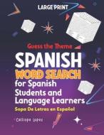 Guess The Theme Large Print Spanish Word Search For Spanish Students And Language Learners di Lopez Calliope Lopez edito da Independently Published