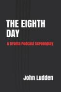 THE EIGHTH DAY di Ludden John Ludden edito da Independently Published
