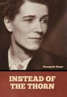Instead of the Thorn di Georgette Heyer edito da BIBLIOTECH PR