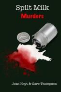 Spilt Milk Murders di Joan Hoyt, Gare Thompson edito da PRIMEDIA ELAUNCH