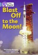 Blast Off to the Moon! di Michaela Morgan edito da HARPERCOLLINS UK