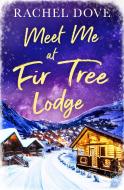 Meet Me At Fir Tree Lodge Notus di RACHEL DOVE edito da Harpercollins