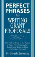 Perfect Phrases for Writing Grant Proposals di Beverly A. Browning edito da McGraw-Hill Education - Europe