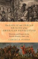 The Gaelic And Indian Origins Of The American Revolution di Fisher edito da OUP USA