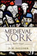 Medieval York di D. M. Palliser edito da OXFORD UNIV PR