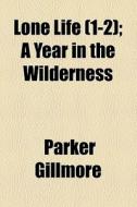 A Year In The Wilderness. di Parker Gillmore edito da General Books Llc