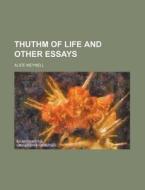 Thuthm Of Life And Other Essays di Alice Christiana Thompson Meynell edito da General Books Llc