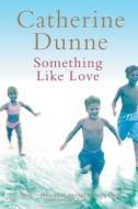 Something Like Love di Catherine Dunne edito da Pan Macmillan
