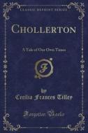 Chollerton di Cecilia Frances Tilley edito da Forgotten Books