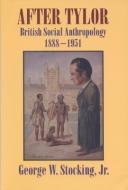 After Tylor: British Social Anthropology, 1888-1951 di George W. Stocking edito da UNIV OF WISCONSIN PR