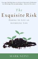 The Exquisite Risk: Daring to Live an Authentic Life di Mark Nepo edito da THREE RIVERS PR