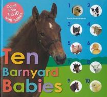 Ten Barnyard Babies: Count from 1 to 10 with Noises di Roger Priddy edito da Priddy Books