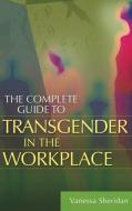 The Complete Guide to Transgender in the Workplace di Vanessa Sheridan edito da ABC-CLIO