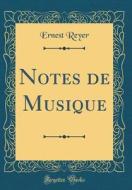 Notes de Musique (Classic Reprint) di Ernest Reyer edito da Forgotten Books
