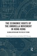 The Economic Roots of the Umbrella Movement in Hong Kong di Louis (Hong Kong Polytechnic University) Augustin-Jean, Anthea H.Y. (Hong Kong Polytechnic University) Cheung edito da Taylor & Francis Ltd