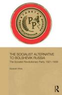 The Socialist Alternative to Bolshevik Russia di Elizabeth White edito da Taylor & Francis Ltd