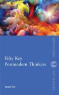 Fifty Key Postmodern Thinkers di Stuart Sim edito da Routledge
