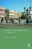 Macao - The Formation of a Global City edito da Taylor & Francis Ltd