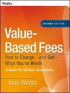 Value-Based Fees di Alan Weiss edito da John Wiley & Sons