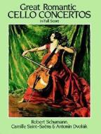 Great Romantic Cello Concertos in Full Score di Robert Schumann, Camille Saint-Saens, Antonin Dvorak edito da DOVER PUBN INC