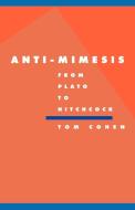 Anti-Mimesis from Plato to Hitchcock di Tom Cohen edito da Cambridge University Press