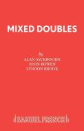 Mixed Doubles di Alan Ayckbourn, John Bowen, Lyndon Brook edito da Samuel French Ltd