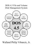 DOS 4.5 File and Volume Disk Management System di Walland Vrbancic edito da www.applecored.net