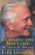 Climbing the Mountain: My Search for Meaning di Kirk Douglas edito da TOUCHSTONE PR