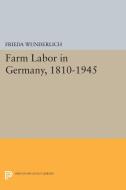 Farm Labor in Germany, 1810-1945 di Frieda Wunderlich edito da Princeton University Press