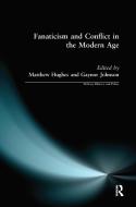 Fanaticism and Conflict in the Modern Age di Matthew Hughes edito da Routledge